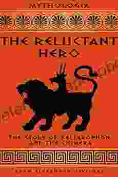 The Reluctant Hero: The Story Of Bellerophon And The Chimera (Mythologia)