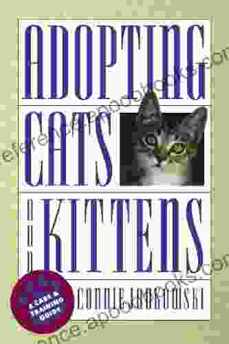 Adopting Cats And Kittens: A Care And Training Guide