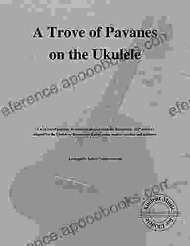 A Trove Of Pavanes On The Ukulele: Ancient Music For Ukulele #23