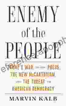 Enemy Of The People: Trump S War On The Press The New McCarthyism And The Threat To American Democracy