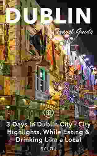 Dublin Travel Guide (Unanchor): 3 Days in Dublin City City Highlights While Eating Drinking Like a Local