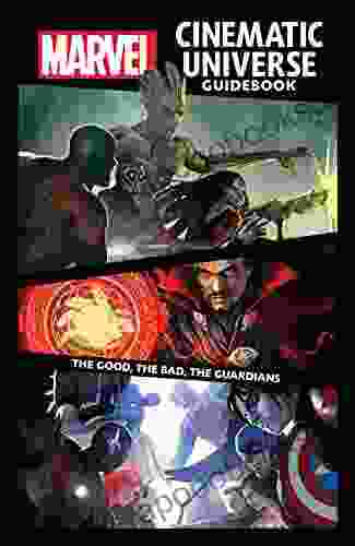 Marvel Cinematic Universe Guidebook: The Good The Bad The Guardians