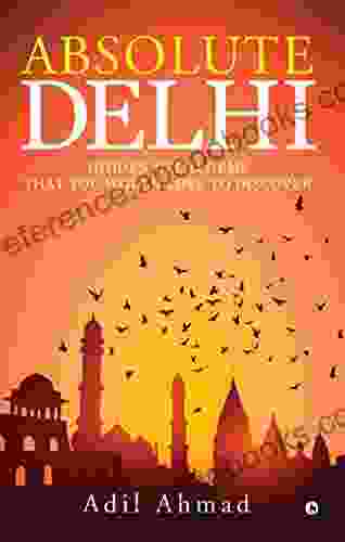 Absolute Delhi : Hidden Delhi Gems That You Would Love to Discover