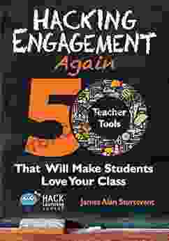 Hacking Engagement Again: 50 Teacher Tools That Will Make Students Love Your Class (Hack Learning Series)