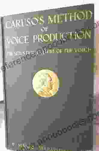 Caruso S Method Of Voice Production: The Scientific Culture Of The Voice