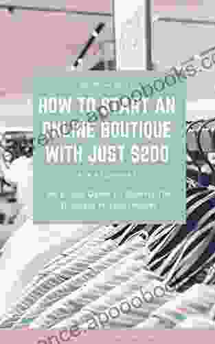 How To Start An Online Boutique With Just $200: A Simple 8 Step Guide To Starting The Business Of Your Dreams