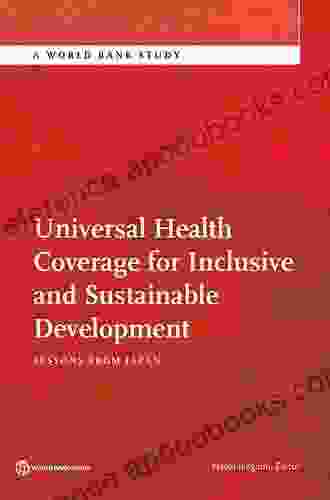 Universal Health Coverage For Inclusive And Sustainable Development: A Synthesis Of 11 Country Case Studies (Directions In Development)