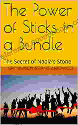 The Power Of Sticks In A Bundle: The Secret Of Nadia S Stone (The Nadia S Stone Trilogy)