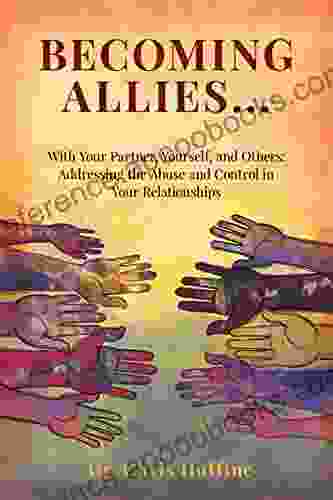 Becoming Allies: with your Partner Yourself and Others: Addressing the Abuse and Control in Your Relationships