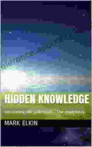 HIDDEN KNOWLEDGE: Unraveling The Pole Shift The Guidebook