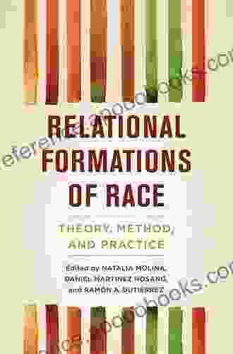 Relational Formations Of Race: Theory Method And Practice