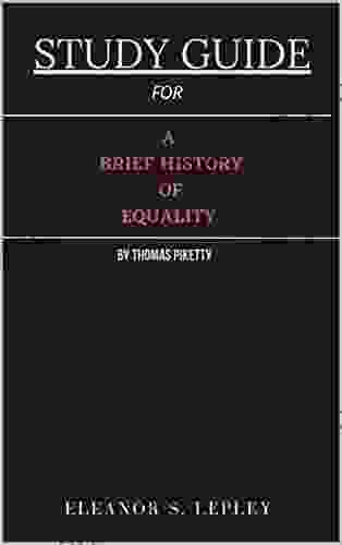 STUDY GUIDE FOR A BRIEF HISTORY OF EQUALITY BY THOMAS PIKETTY