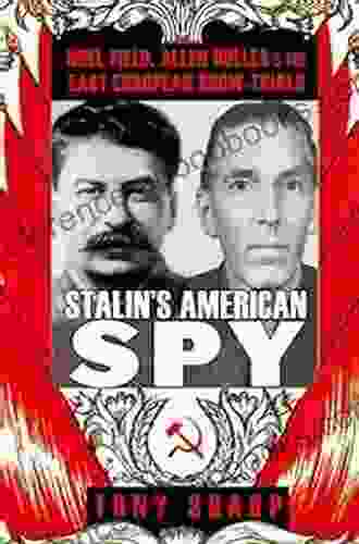 Stalin S American Spy: Noel Field Allen Dulles And The East European Show Trials