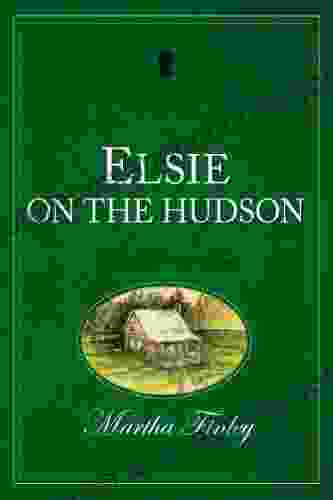 Elsie on the Hudson (The Original Elsie Dinsmore Collection 23)