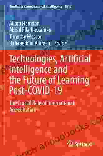 Technologies Artificial Intelligence And The Future Of Learning Post COVID 19: The Crucial Role Of International Accreditation (Studies In Computational Intelligence 1019)