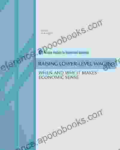 Raising Lower Level Wages: When And Why It Makes Economic Sense