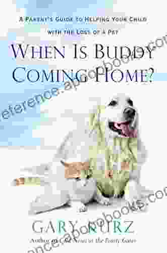 When Is Buddy Coming Home?: A Parent S Guide To Helping Your Child With The Loss Of A Pet