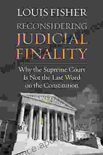 Reconsidering Judicial Finality: Why the Supreme Court Is Not the Last Word on the Constitution