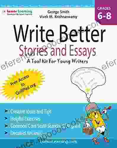 Write Better Stories And Essays: Topics And Techniques To Improve Writing Skills For Students In Grades 6 8: Common Core State Standards (CCSS) Aligned